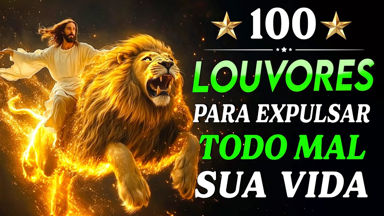 TOP Músicas Gospel - 100 LOUVORES PARA EXPULSAR TODO MAL DA SUA VIDA - Hinos Evangélicos