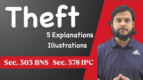 Theft Sec. 303 BNS/378 & 379 IPC || Explanations & Illustrations || Punishments