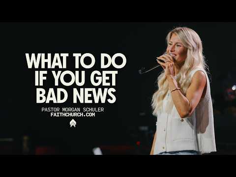 What to do When You Get Bad News| Pastor Morgan Schuler | Faithchurch.com