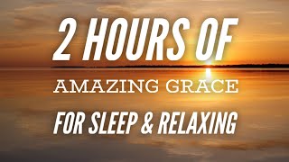 Amazing Grace (2 Hour Loop) Beautiful peaceful hymn for relaxing and sleeping