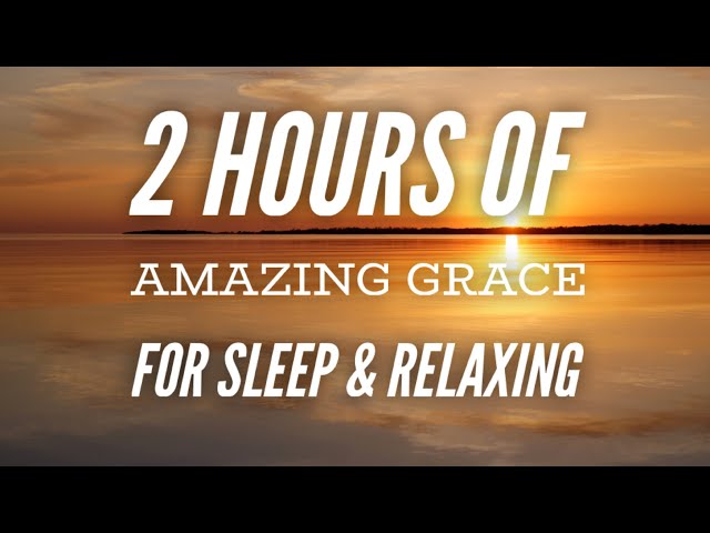 Amazing Grace (2 Hour Loop) Beautiful peaceful hymn for relaxing and sleeping class=