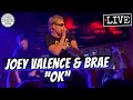 Joey Valence Brae OK LIVE Joey Valence Brae OK LIVE
