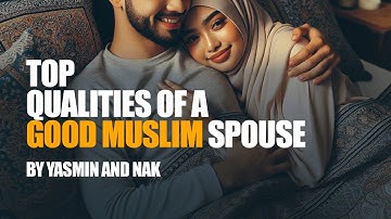 Top Qualities of a Good Muslim Spouse | Yasmin Mogahid, Nouman Ali Khan