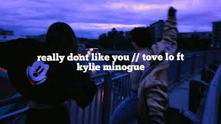 really don&#39;t like you // tove lo ft kylie minogue (lyrics)