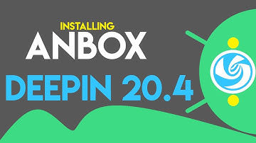 How to Install Anbox on Deepin OS 20.4 | Installing Anbox on Deepin 20.4 | Android Apps on Linux