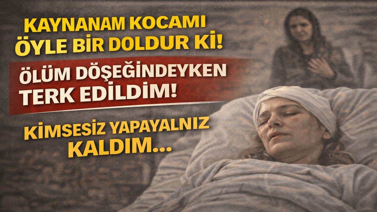 KOCAM, KAYNANAMIN DOLDURUŞU İLE BENİ HASTA YATAĞINDA BIRAKIP ÇEKİP GİTTİ! İŞTE KAYNANAMIN HAİN PLANI
