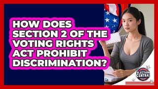 How Does Section 2 Of The Voting Rights Act Prohibit Discrimination? - Election Central Channel