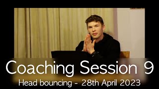 Head Bounce Coaching Session 9 - (28th April 2023)