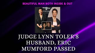 Judge Lynn Toler's Husband, Eric Mumford Passed Beautiful Man Both Inside & Outside #december232022