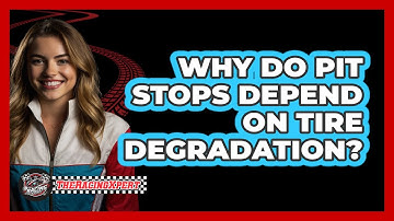 Why Do Pit Stops Depend On Tire Degradation?