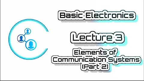 Engg | VTU | Electronics | Module 5 |  Lecture 3  Elements of Communication Systems Part 2