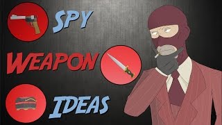 TF2 (More) New Weapon Ideas: Spy