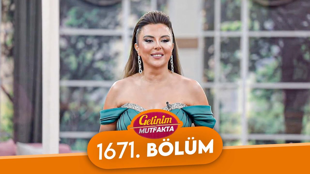 Gelinim Mutfakta 1671. Bölüm - 15 Eylül Pazartesi