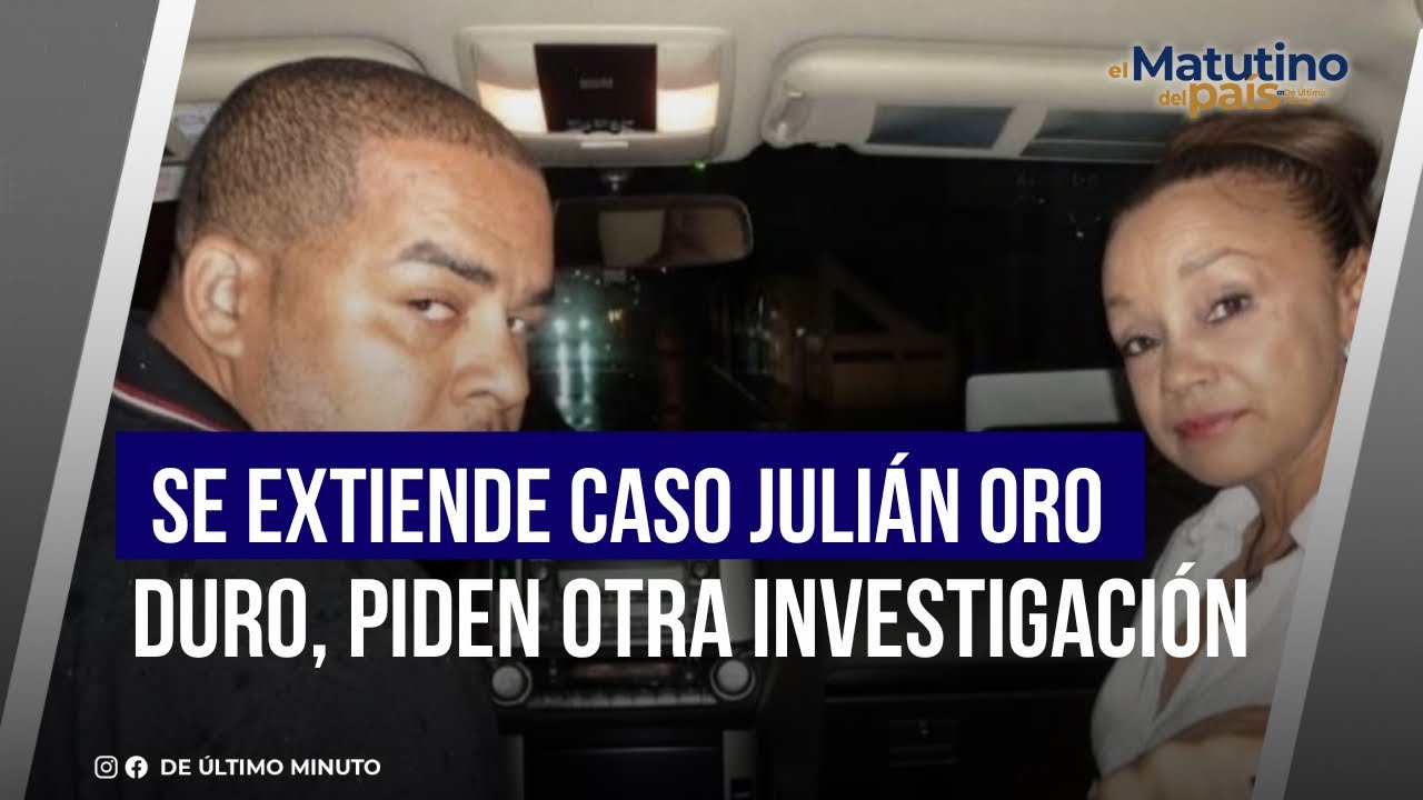 JULIÁN ORO DURO CASE EXPANDS, ANOTHER INVESTIGATION REQUESTED