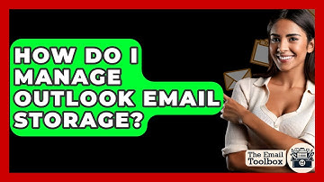How Do I Manage Outlook Email Storage? - TheEmailToolbox.com