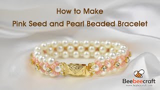 How to Make Pink Seed and Pearl Beaded Bracelet