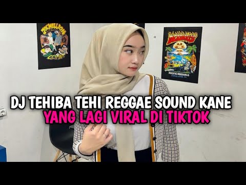 DJ TEHIBA TEHI REGGAE SOUND KANE YANG LAGI VIRAL DI TIKTOK FULL BASS SLOWW