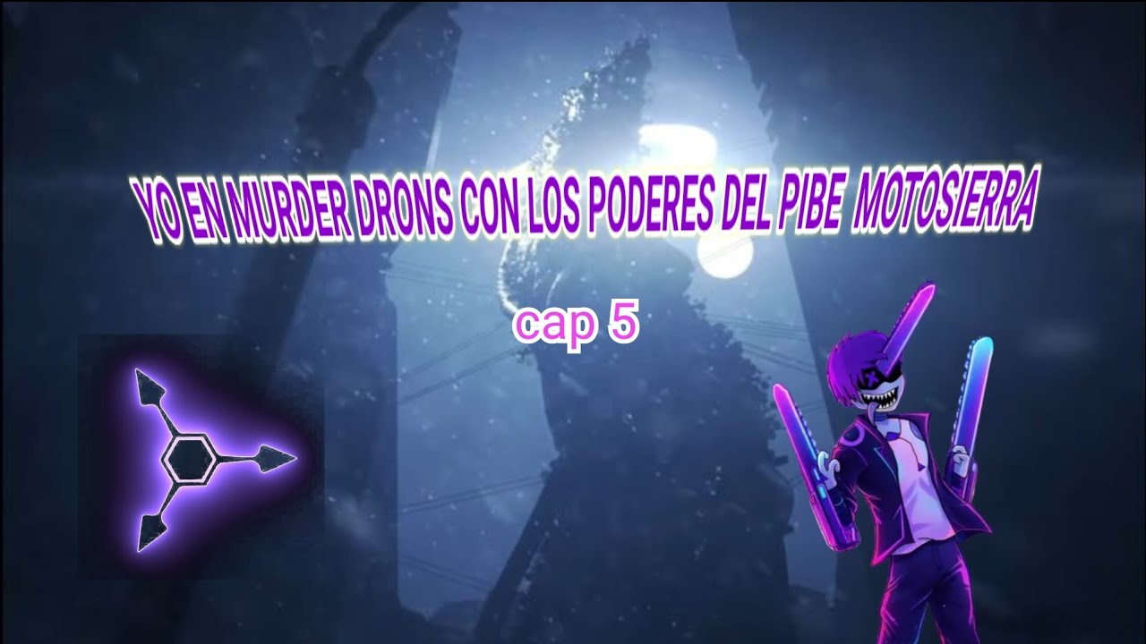 Yo en MurderDrons con los poderes del PibeMotosierra/Cap 5/Una cita complicada 