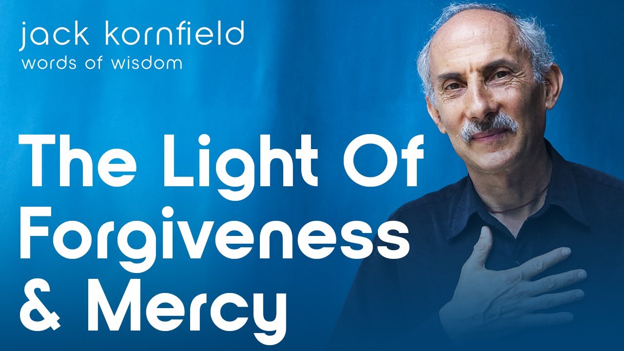 Forgiveness as Releasing the Past: Jack Kornfield on Mercy
