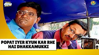 Popat Iyer Kyun Kar Rhe Hai Dhakkamukki Haste Raho Hasate Raho Taarak Mehta Ka Ooltah Chashmah