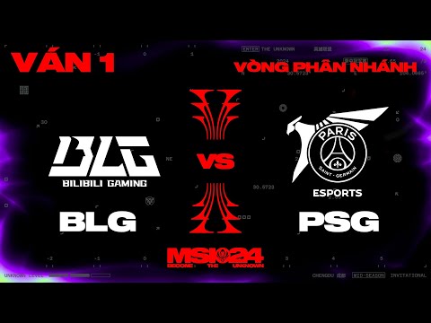 BLG vs PSG | Ván 1 | MSI 2024 - Vòng Phân Nhánh | 09.05.2024
