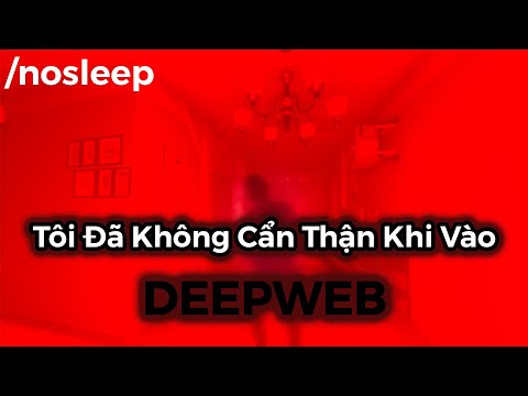Video Tôi Đã Không Cẩn Thận Khi Vào Deepweb | nosleep - youtube