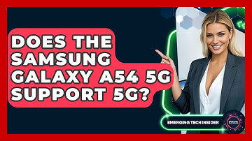 Does The Samsung Galaxy A54 5G Support 5G? - Emerging Tech Insider