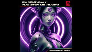 VINAI, NOBILEE \u0026 Julian K - You Spin Me Round (Like A Record) (Ezra Hazard Remix)
