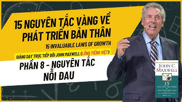 Phần 8 - NGUYÊN TẮC NỖI ĐAU || 15 Nguyên Tắc Vàng Về Phát Triển Bản Thân - John Maxwell
