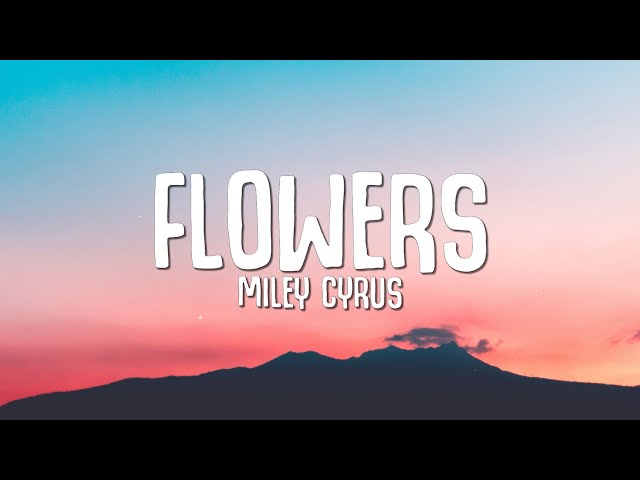 Miley Cyrus - Flowers (Lyrics) class=
