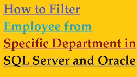 How to Filter Employee from specific Department in SQL Server and Oracle