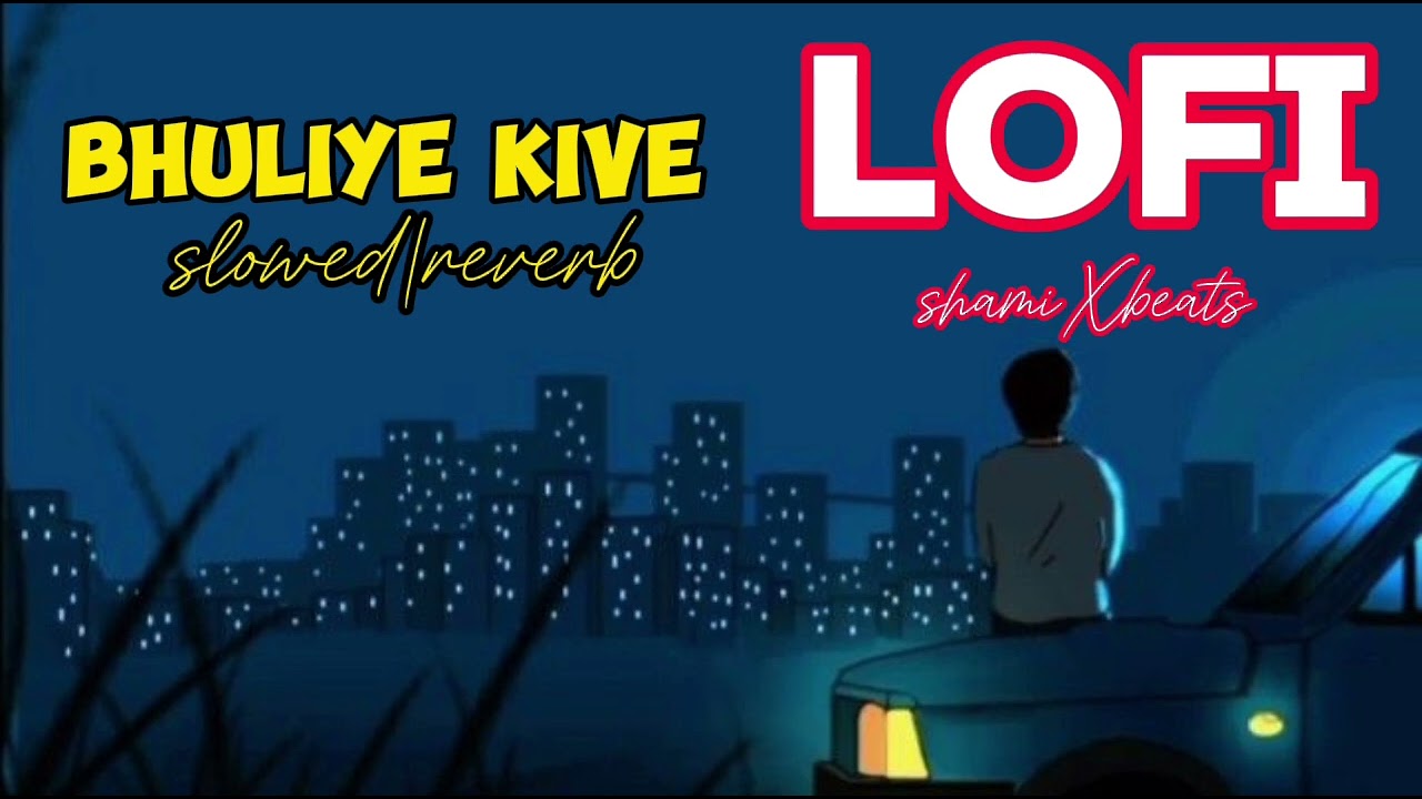 Bhuliye kive LOFI song | slowed and reverb | shamiXbeats