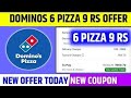 dominos 6 pizza 9 rs offer || dominos coupon code today || for today offer