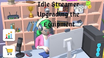 Idle Streamer part 4 - Upgrading The Equipment