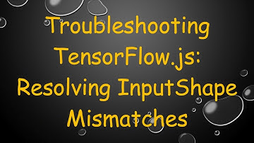 Troubleshooting TensorFlow.js: Resolving InputShape Mismatches