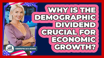 Why Is The Demographic Dividend Crucial For Economic Growth? - Demographic Data Answers