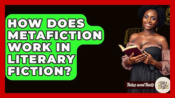 How Does Metafiction Work In Literary Fiction? - Tales And Texts