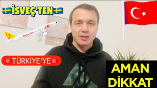 İSVEÇ'TEN TÜRKİYE'YE GİDİP DÖNEMEMEK DE VAR