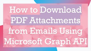 How to Download PDF Attachments from Emails Using Microsoft Graph API