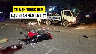 Kinh hoàng tai nạn trong đêm làm 2 người chết, 2 người trọng thương