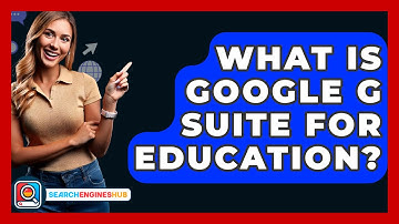 What Is Google G Suite For Education? - SearchEnginesHub.com