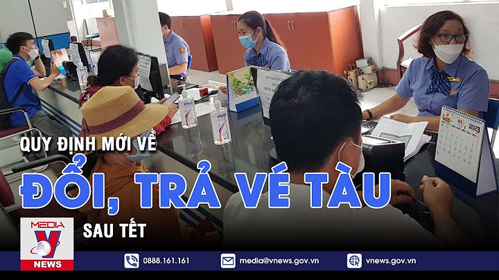 Đổi vé tàu mất bao nhiêu phần trăm năm 2024