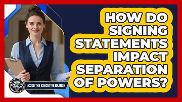 How Do Signing Statements Impact Separation Of Powers? - Inside the Executive Branch