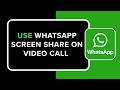 How to Use WhatsApp Screen Share on Video Call