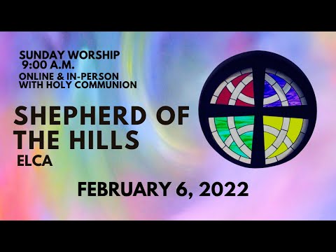 February 13, 2022 Worship at Shepherd of the Hills ELCA