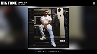 Big Tone - Game Tight (Official Audio) (feat. A-Wax)