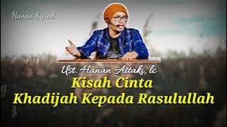 Kisah Cinta Khadijah Kepada Rasulullah SAW. (ust. Hanan Attaki, Lc)