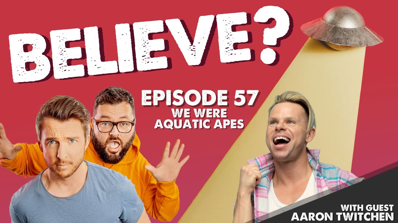 WE WERE AQUATIC APES | w/Aaron Twitchen | Believe? | Ep57