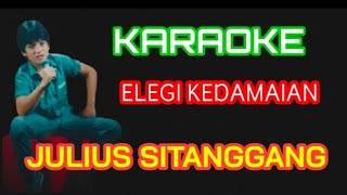JULIUS SITANGGANG - ELEGI KEDAMAIAN - KARAOKE