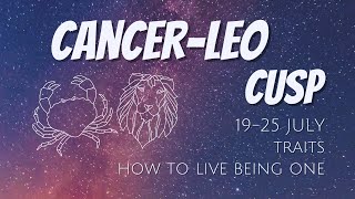 CANCER-LEO CUSP (July 19-25) ✨ The Cusp of Oscillation ✨ Everything you Need to Know